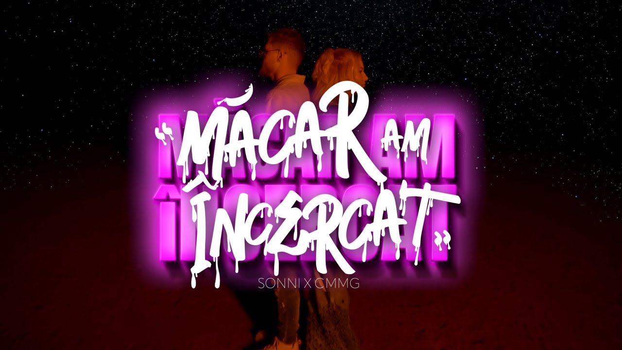 CMMG x @Sonni_official  - Măcar am &icirc;ncercat | Official Video