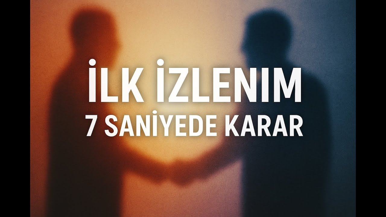 İlk İzlenim: 7 Saniyede Karar Mekanizması
