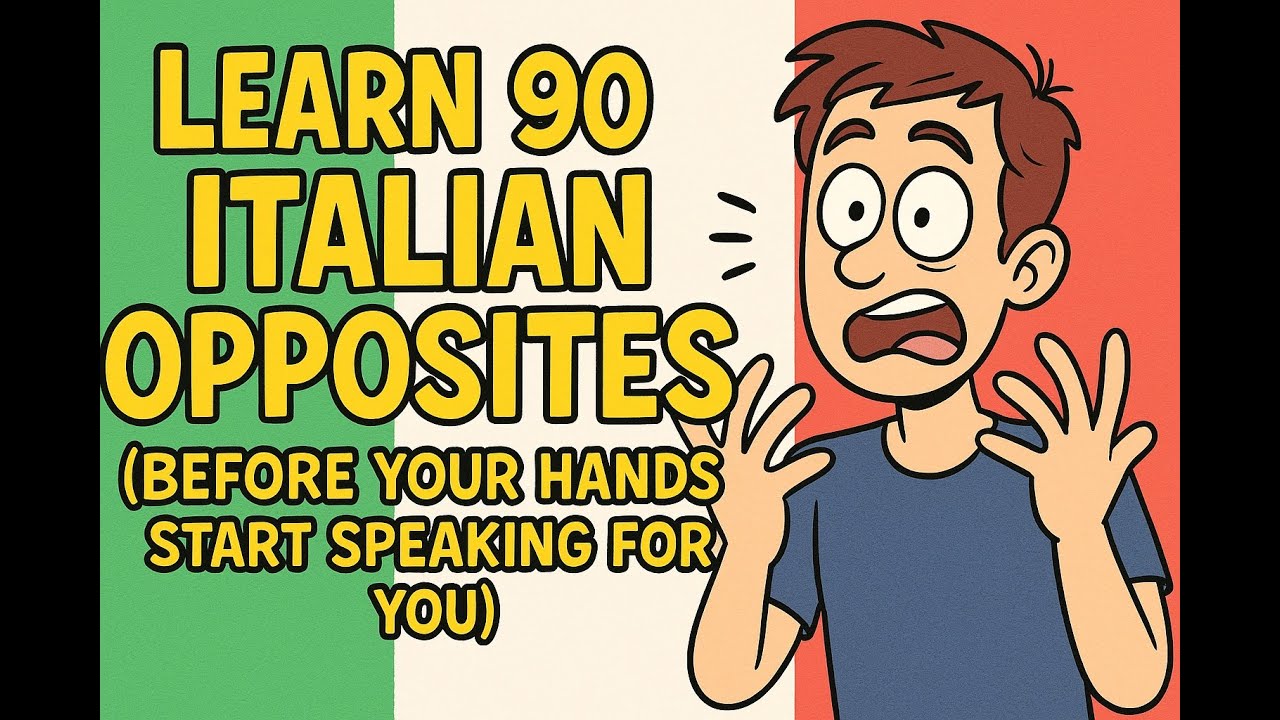 Learn 90 Italian Opposites Words (Before Your Hands Start Speaking for You)