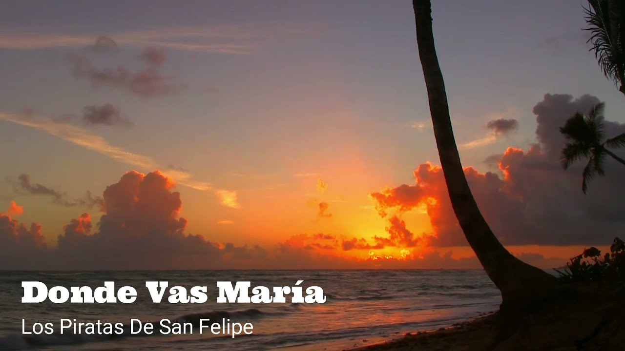 Donde Vas María - Los Piratas De San Felipe