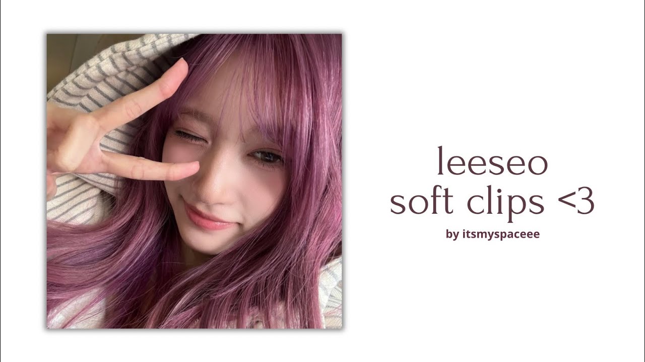 leeseo editing clips (4K)