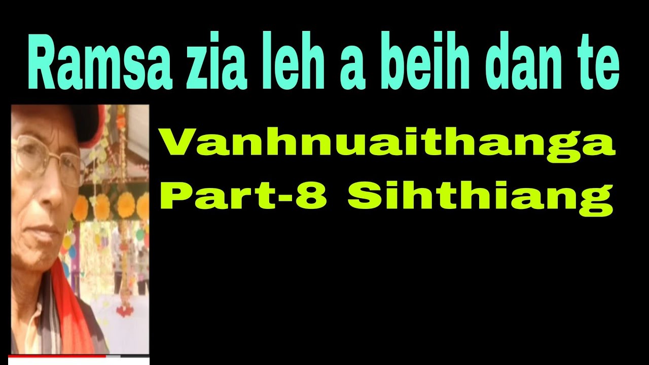 Ramsa zia leh a beih dan:Vanhnuaithanga Part-Eight Sihthiang.