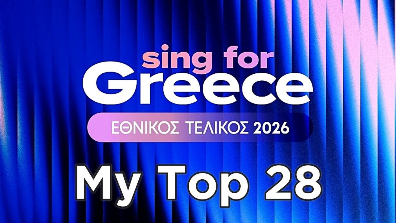 Sing for Greece 2026 Greece NF - My Top 28