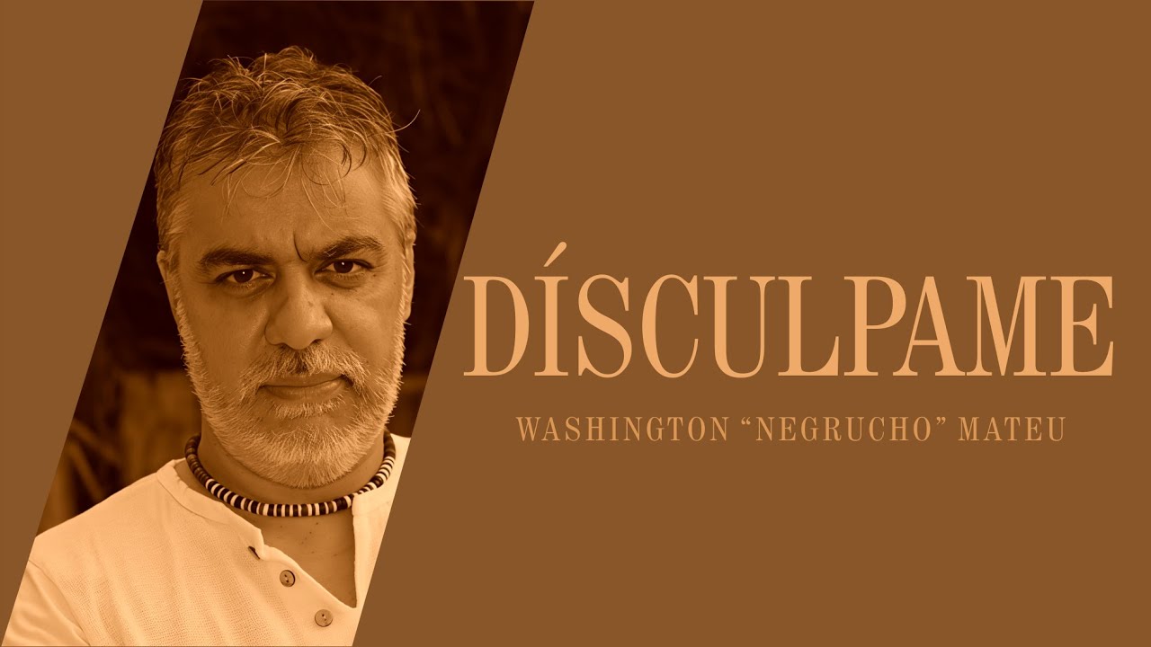 Washington Mateu   Discúlpame