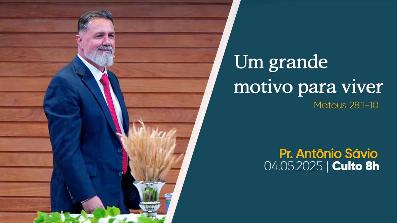 Um grande motivo para viver  | Pr. Antônio Sávio | 04.05.2025