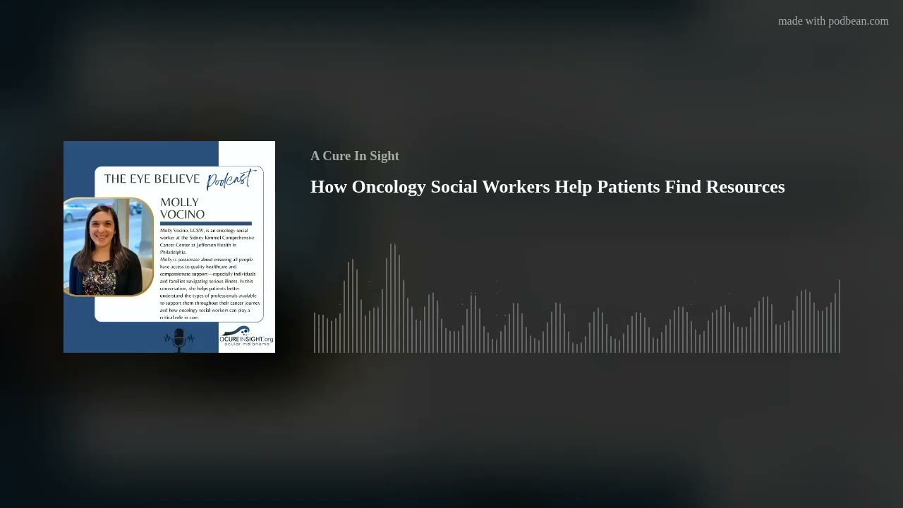 How Oncology Social Workers Help Patients Find Resources | The Eye Believe Podcast