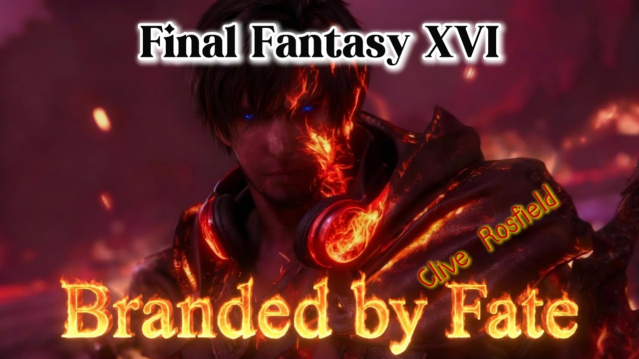 (AMV/GMV/AIMV) Final Fantasy XVI - Clive Rosfield/《Branded by Fate》