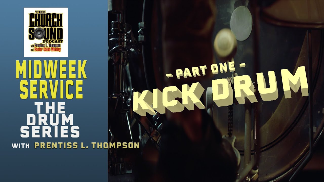 Kick Drum | Drum Series | THE CHURCH SOUND PODCAST | MIDWEEK SERVICE with Prentiss L. Thompson