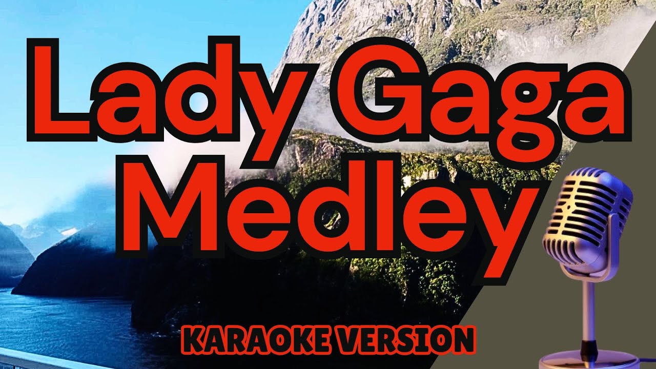 LADY GAGA MEDLEY (Karaoke)  Always Remember Us This Way, Shallow