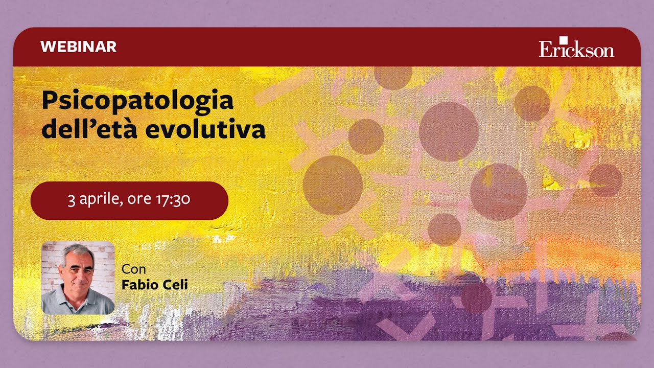 Psicopatologia dell’età evolutiva  | Disturbi e interventi cognitivi-comportamentali con Fabio Celi