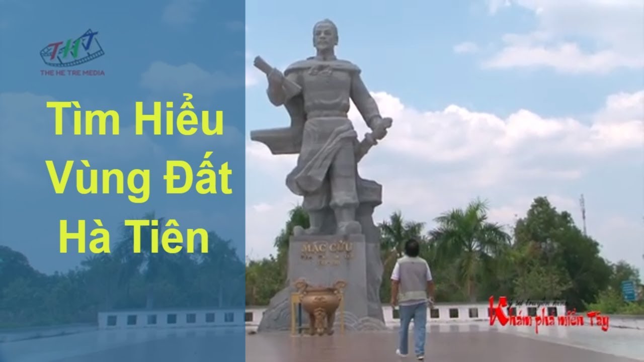 Tìm hiểu lịch sử phát triển vùng đất Hà Tiên | Miền tây trong tôi official