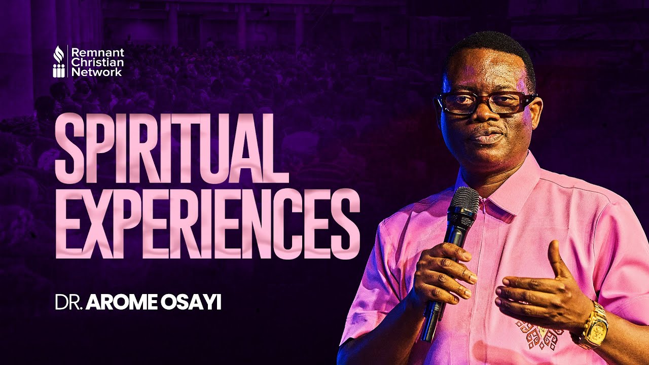 SPIRITUAL EXPERIENCES - DR. AROME OSAYI