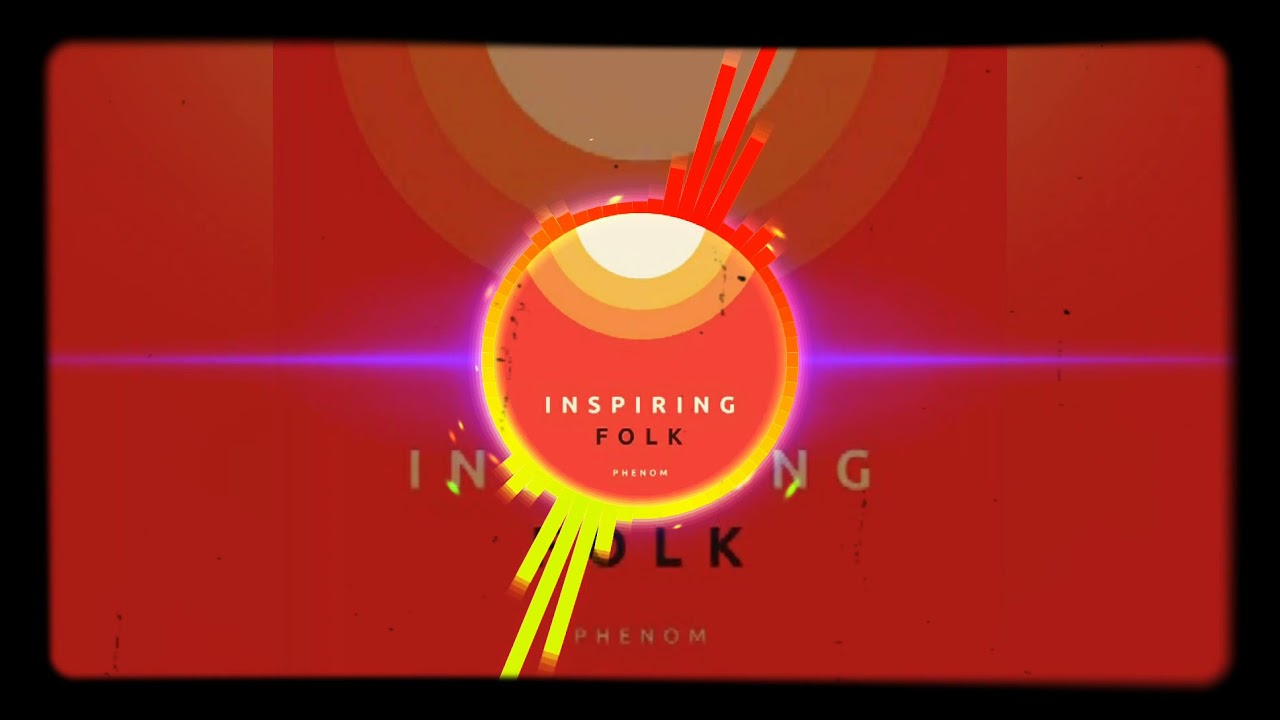 Phenom - Inspiring Folk/Official Song