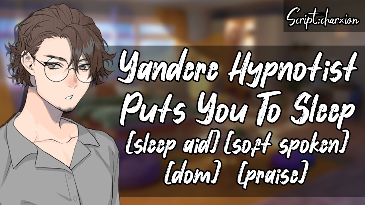Yandere Hypnotist Puts You To Sleep [M4A] [Sleep Aid] [Soft Spoken] [Praise] [Dom] [ASMR Roleplay]