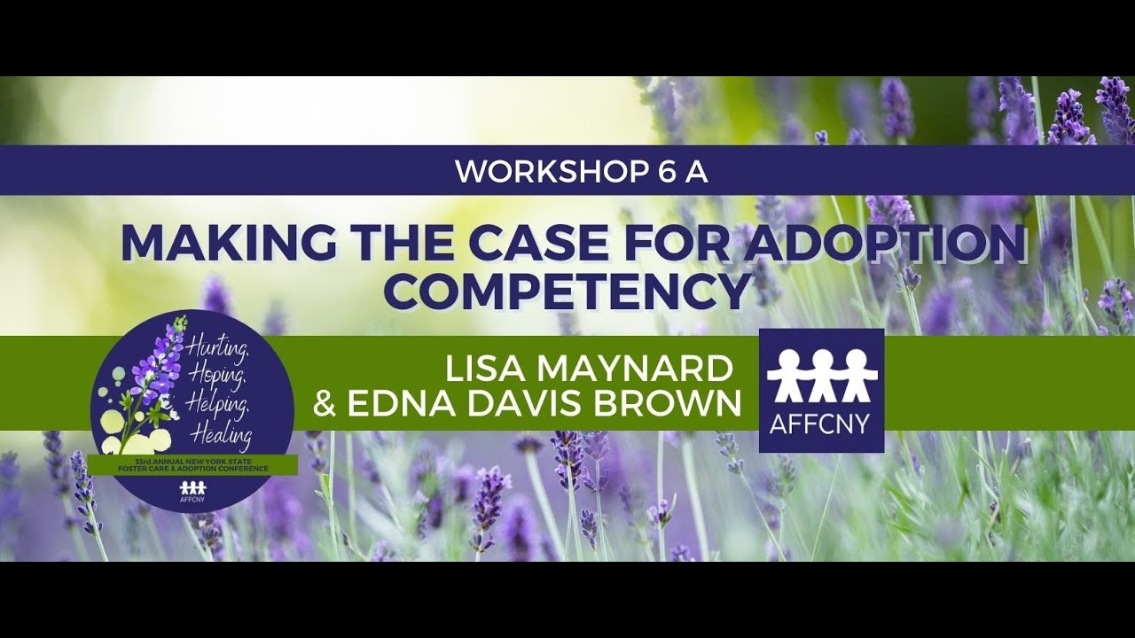 Workshop 6A: Making the Case for Adoption Competency with Lisa Maynard & Edna Brown | AFFCNY