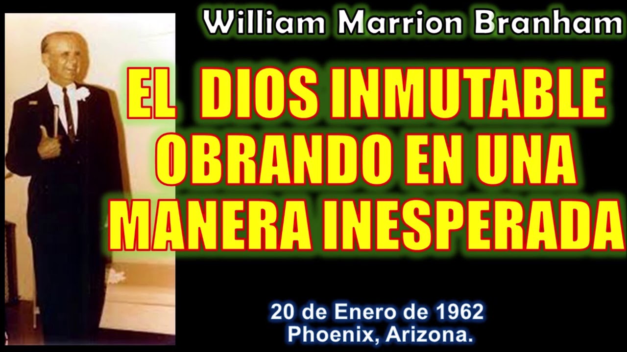 EL DIOS INMUTABLE OBRANDO EN UNA MANERA INESPERADA - Por William Marrion Branham