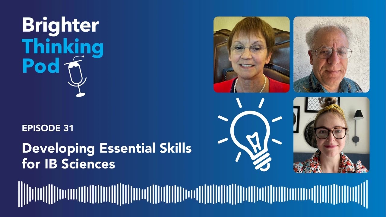 Brighter Thinking Pod – Ep 31:  Developing Essential Skills for IB Sciences