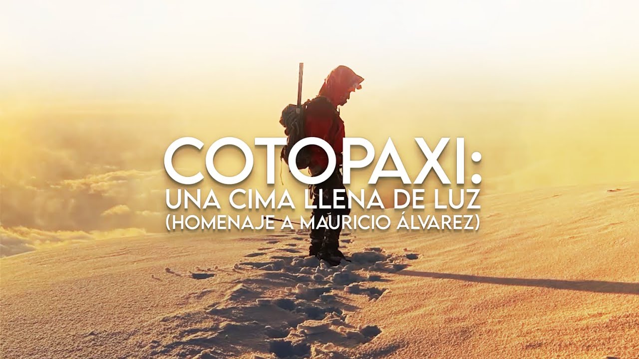 Cotopaxi: una cima llena de luz (homenaje a Mauricio Álvarez ) FINAL DE TEMPORADA.