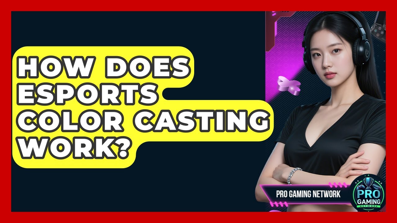 How Does Esports Color Casting Work? - Pro Gaming Network