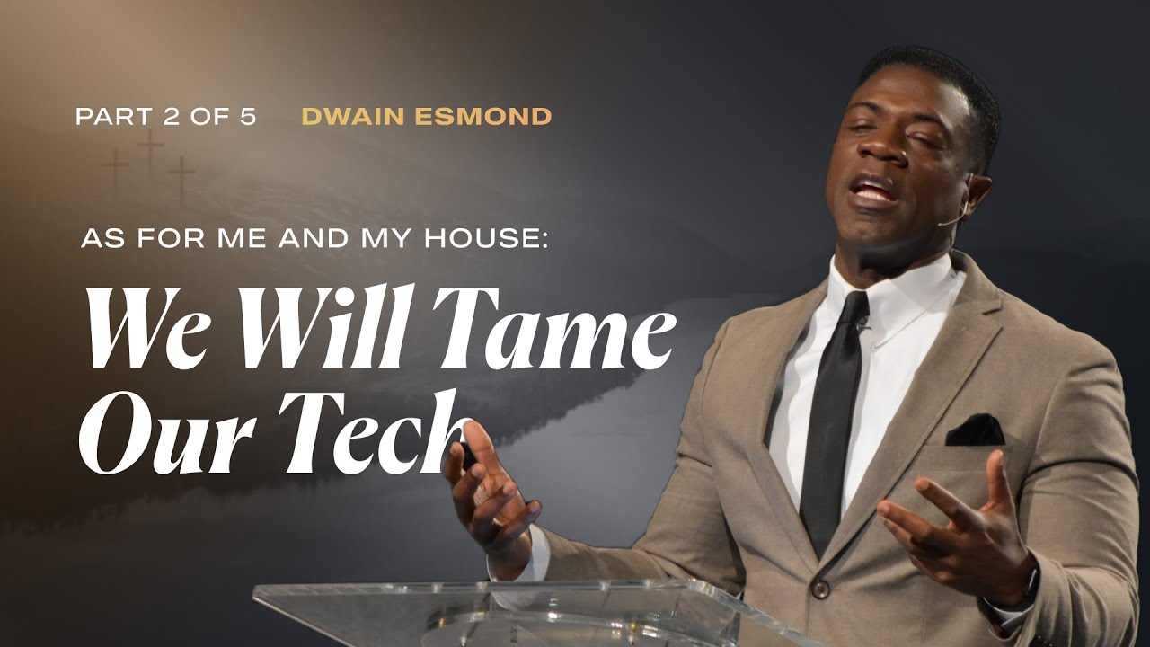 We Will Tame Our Tech | Part 2 of 5 | Dwain Esmond