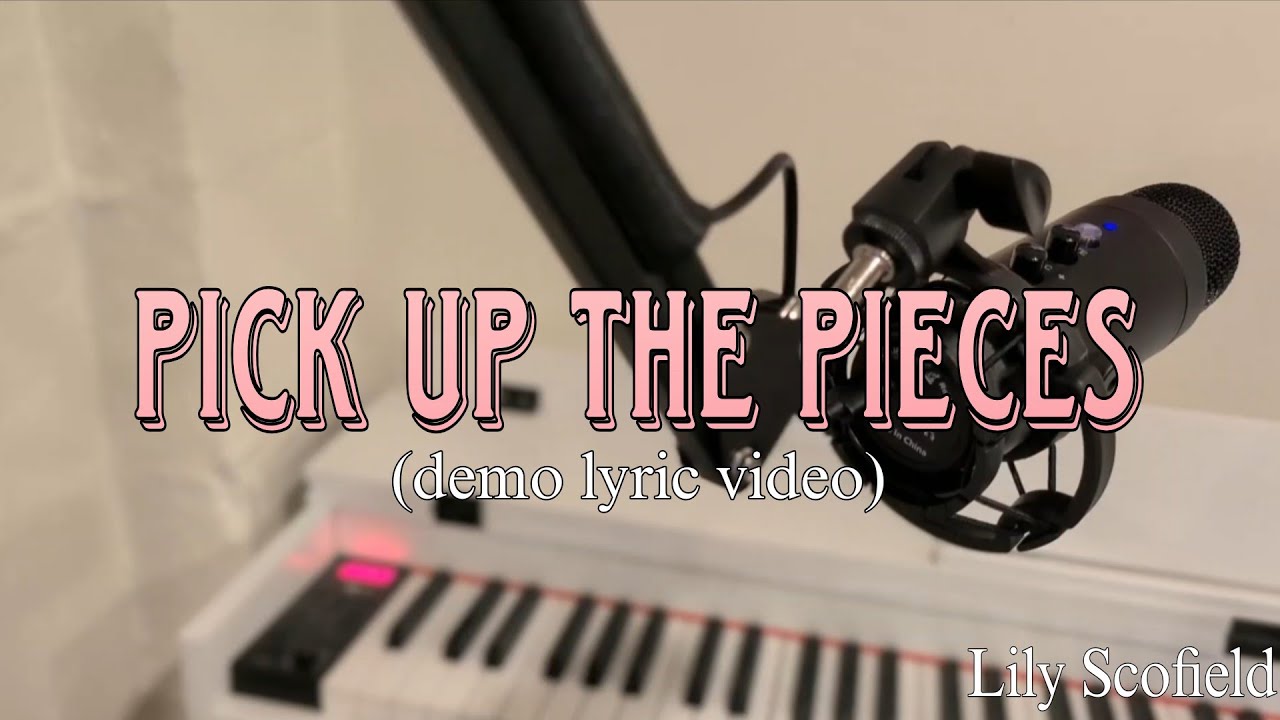 Pick Up The Pieces - Lily Scofield (demo lyric video)