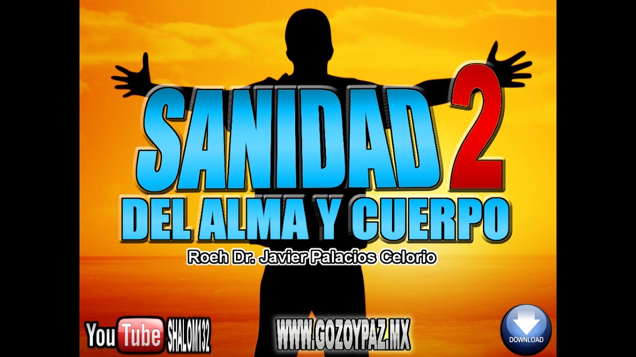 SANIDAD DEL ALMA Y CUERPO Parte2 - Roeh Dr. Javier Palacios Celorio