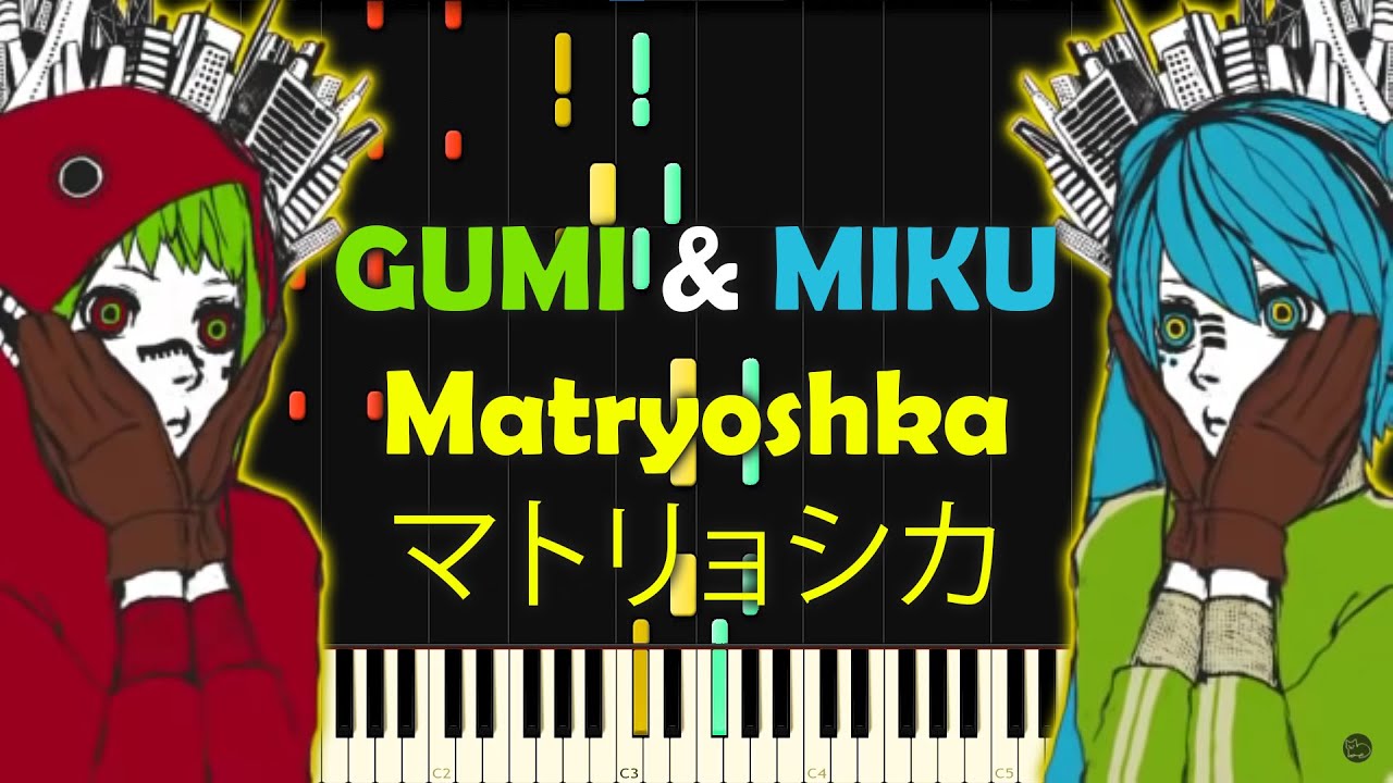 GUMI & MIKU - Matryoshka (マトリョシカ) - PIANO MIDI