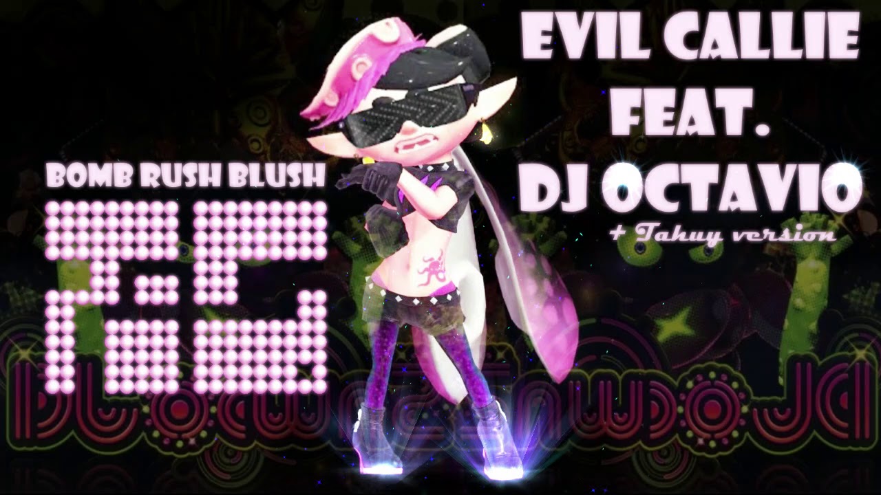 Bomb Rush Blush Evil Callie Feat. DJ Octavio - Octalgari Mash Up