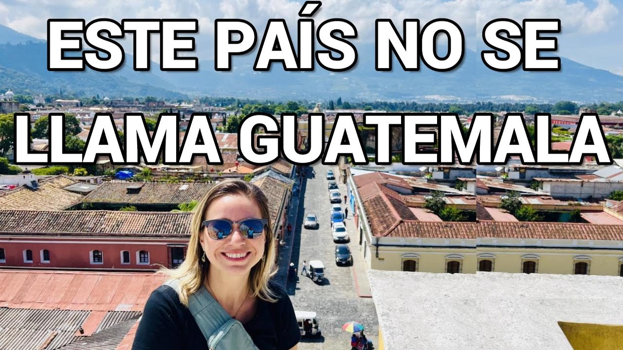 GUATEMALA #1 ESTE PAIS NO SE LLAMA GUATEMALA