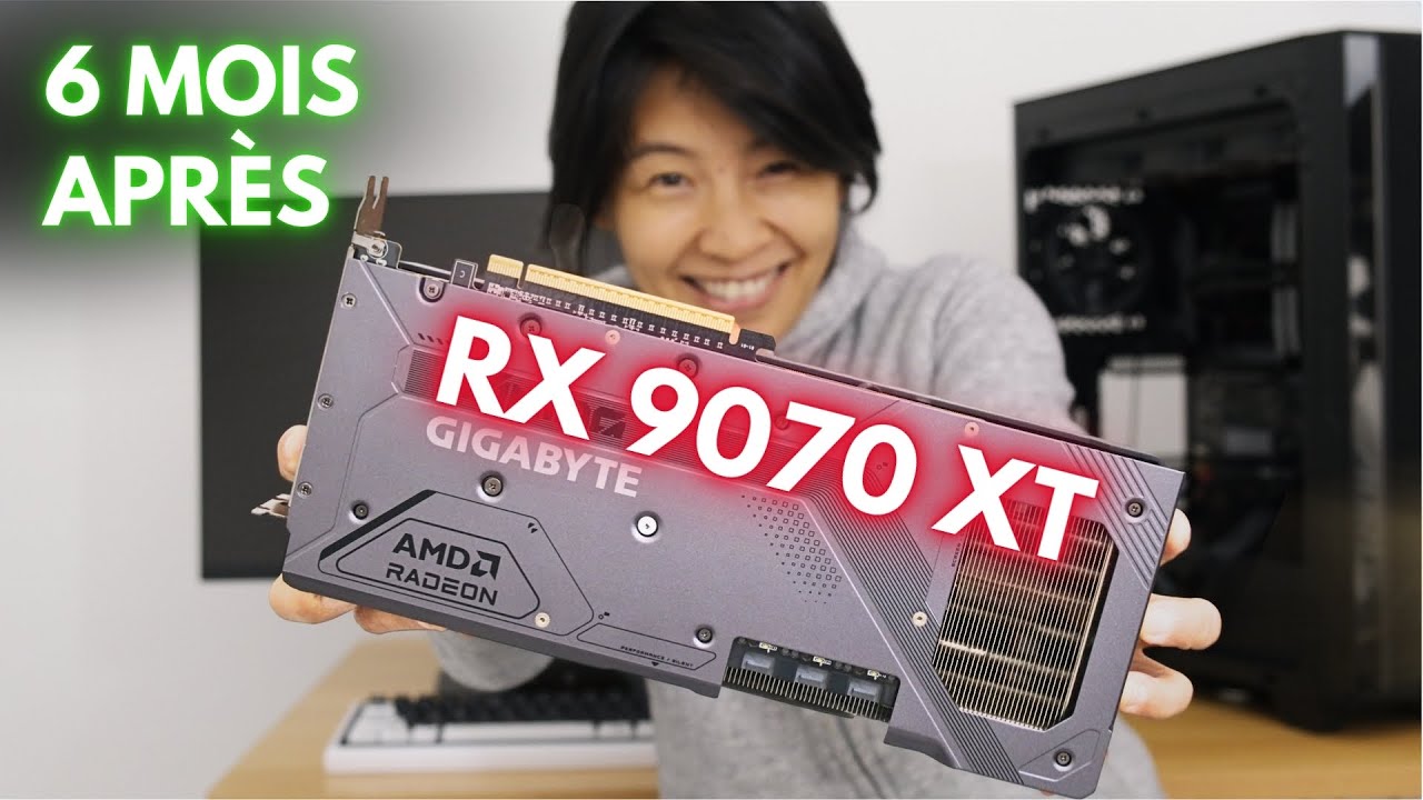 AMD RX 9070 XT 6 mois après, fameuse ou fumeuse ?