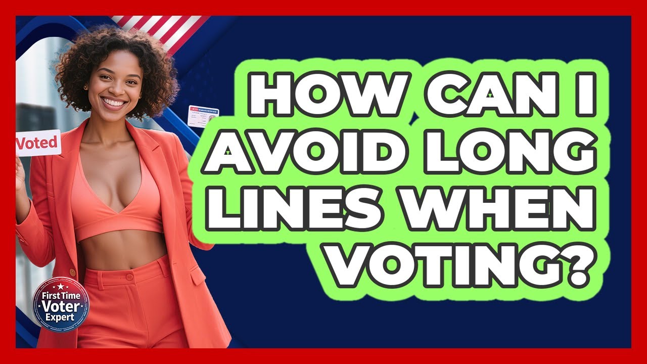 How Can I Avoid Long Lines When Voting? - First Time Voter Expert