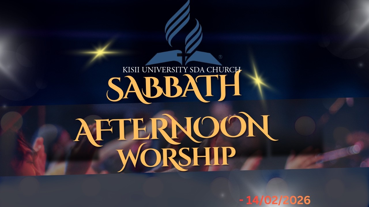 Sabbath Afternoon worship -Kisii University SDA 14/02/2026