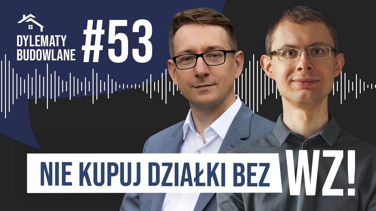 Nie kupuj działki bez WZ! Dylematy budowlane #53