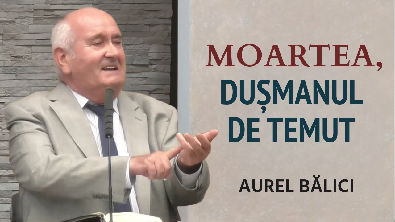 Aurel Bălici - Moartea, dușmanul de temut | PREDICĂ 2024