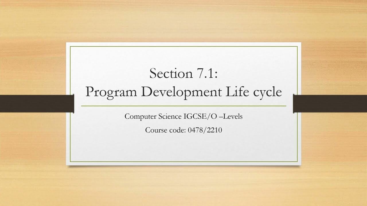 Section: 7.1 Program Development Life Cycle (IGCSE/ O-Levels Paper-2 (2210/0478)