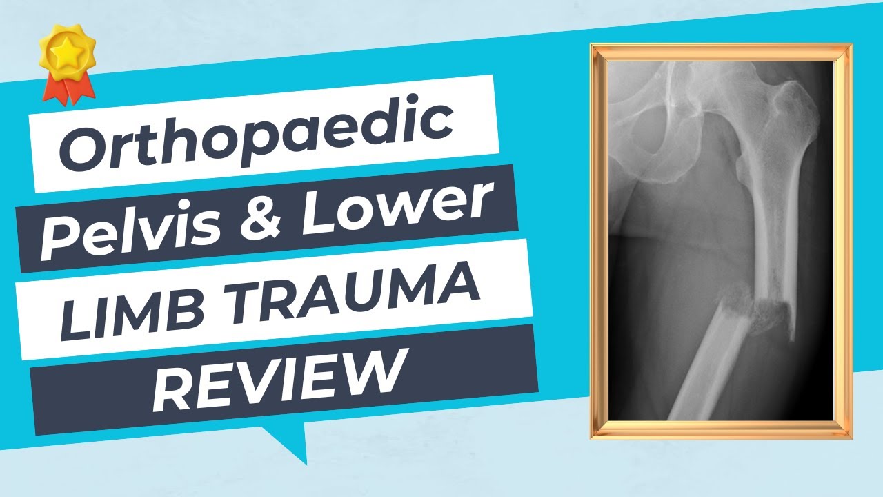 OrthoReview - Revision of Orthopaedic Pelvis and Lower Limb Trauma for Orthopedic Exams
