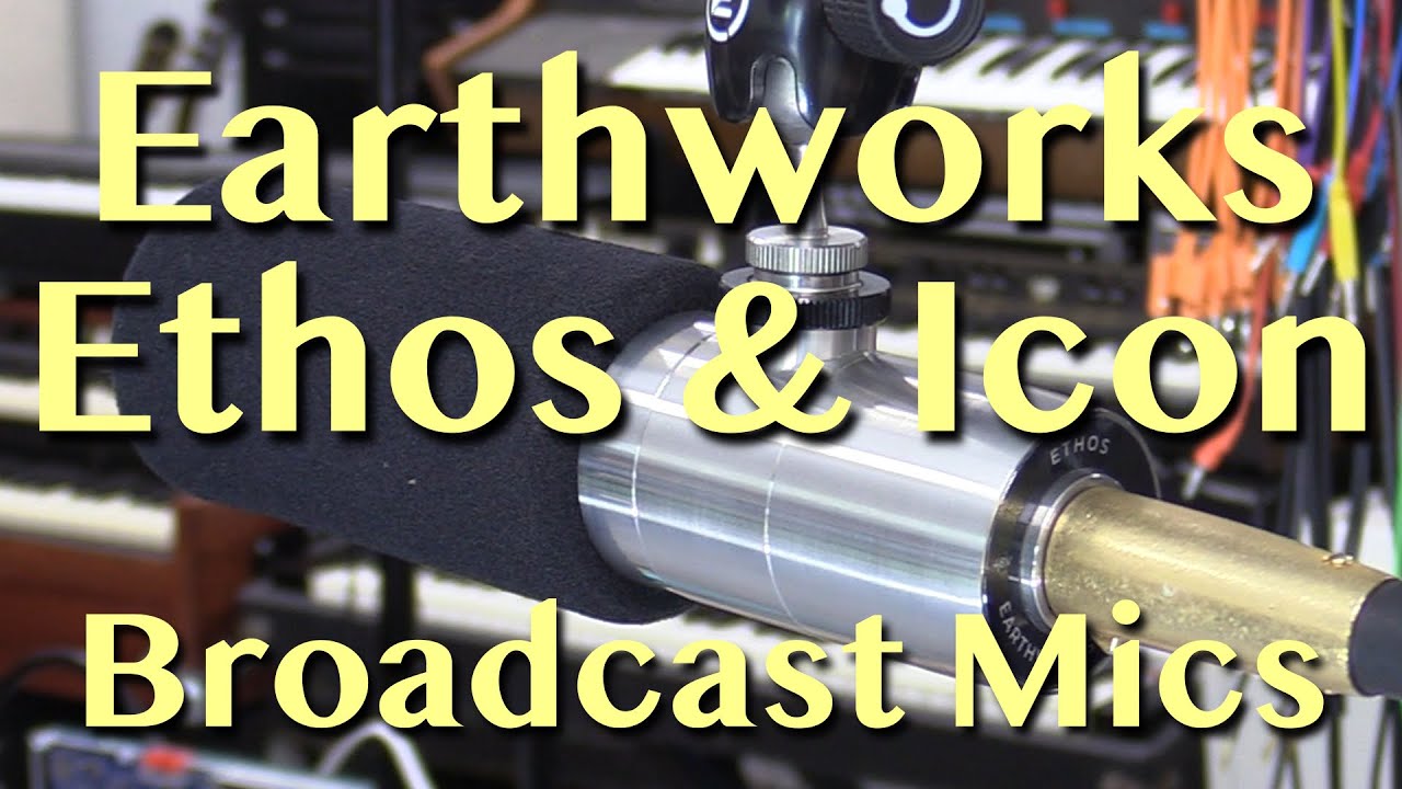 Earthworks - Ethos and Icon Broadcast Mics | Review