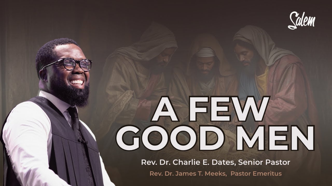 “A Few Good Men” Matthew 2:1-12 | Dr. Charlie E Dates | Sunday 12-21-25