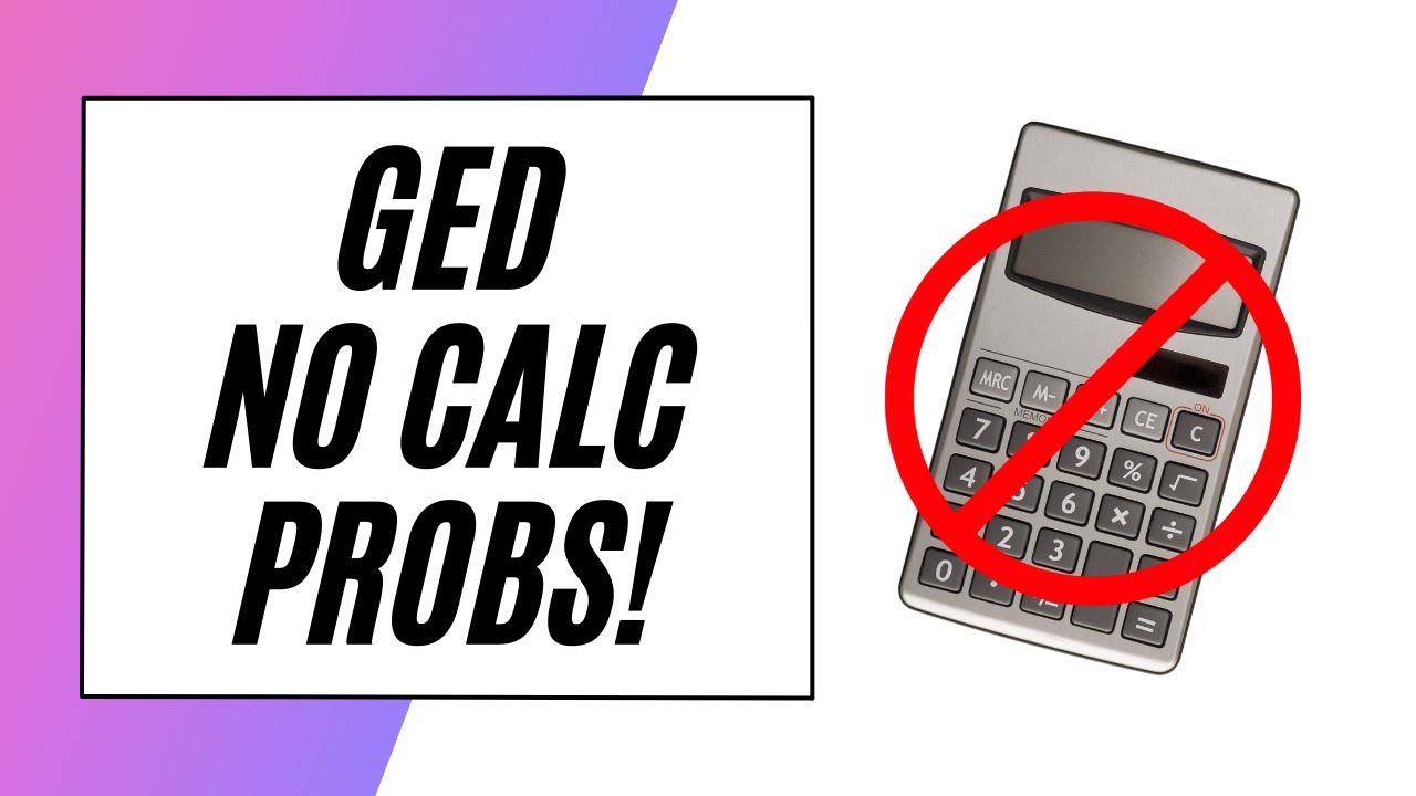 GED Math – No Calculator Section!