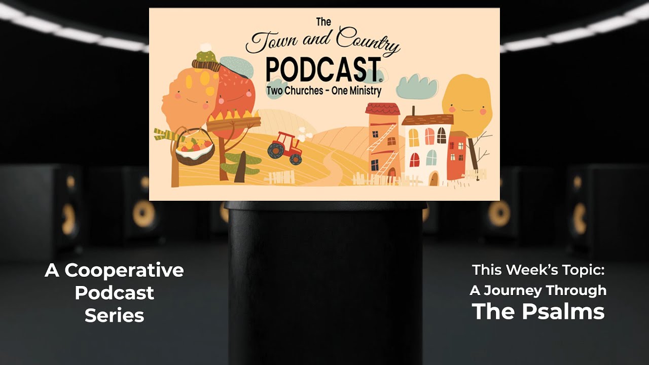 S6-W5 - “A Journey Through the Psalms” – “The Town & Country Podcast: 2 Churches...