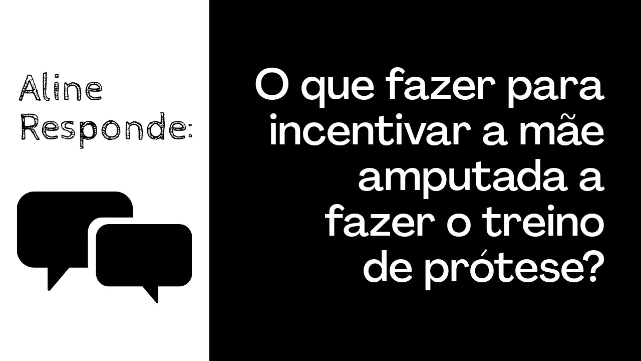 Como fazer para incentivar uma amputada a fazer o treino de prótese? | Aline Kimura | PsicoReab