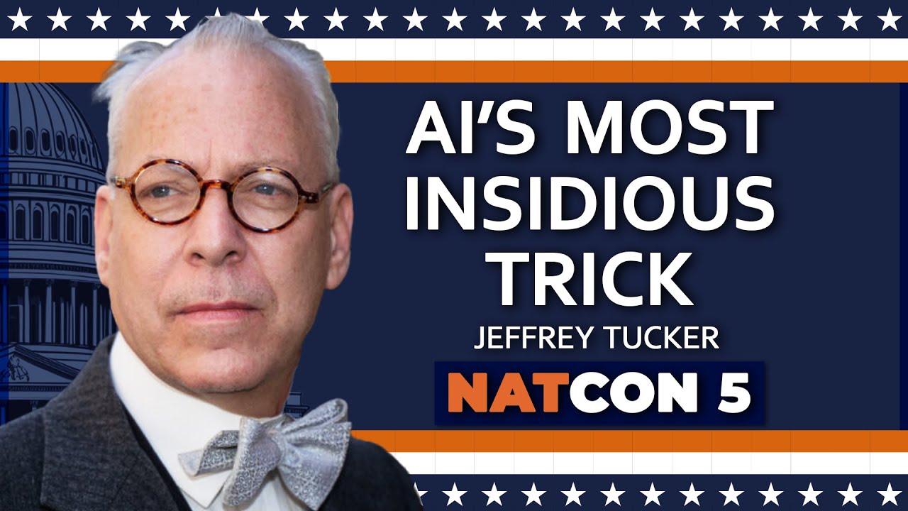 Jeffrey Tucker | AI’s Most Insidious Trick | NatCon 5