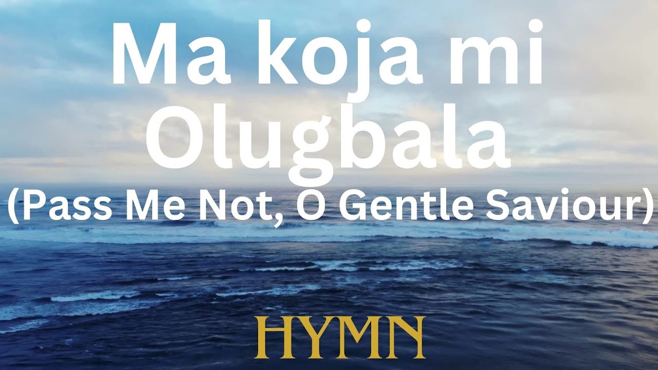 Ma koja mi Olugbala (Pass Me Not, O Gentle Saviour)| HYMN | Adebunmi