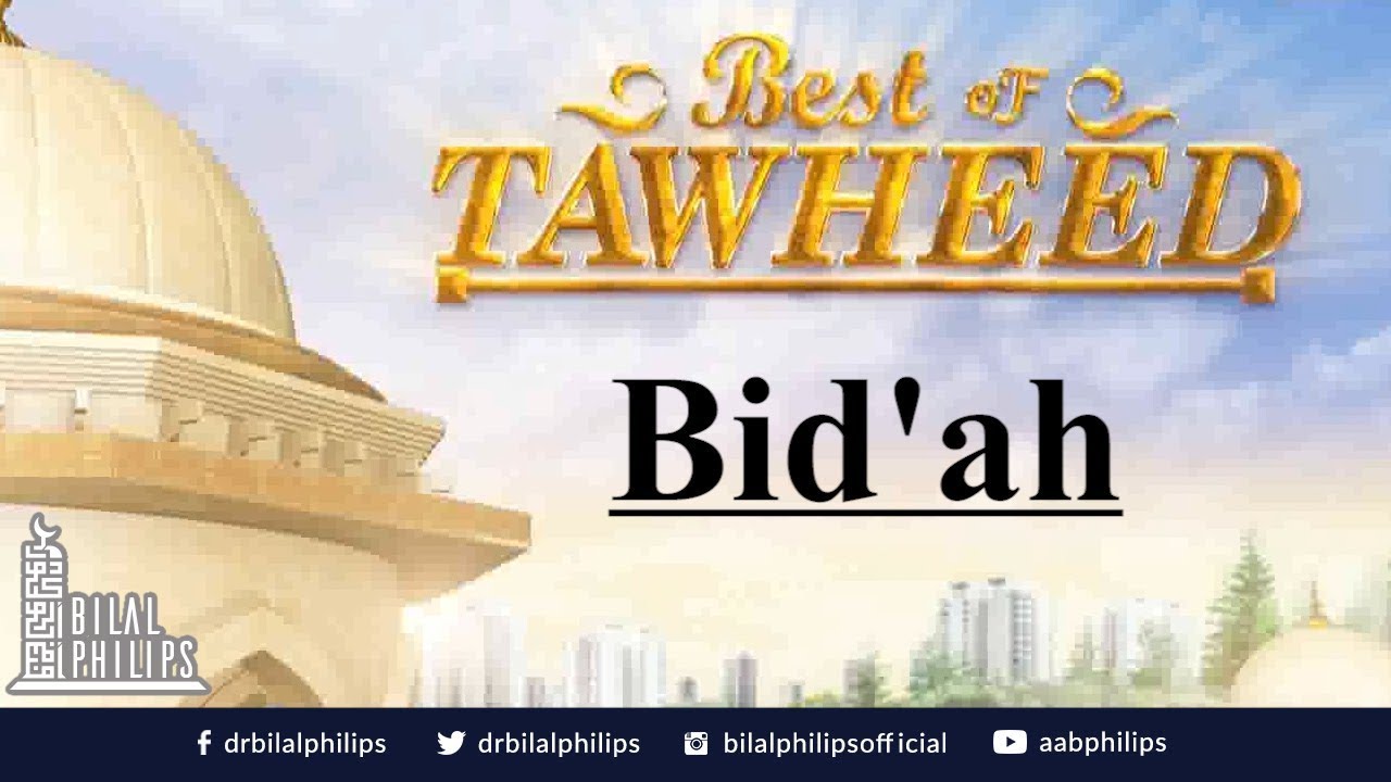 Bid'ah: Innovations in Religion - Dr. Bilal Philips