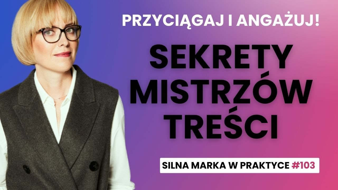 Sekrety mistrzów treści - przyciągaj i angażuj! SMwP#104