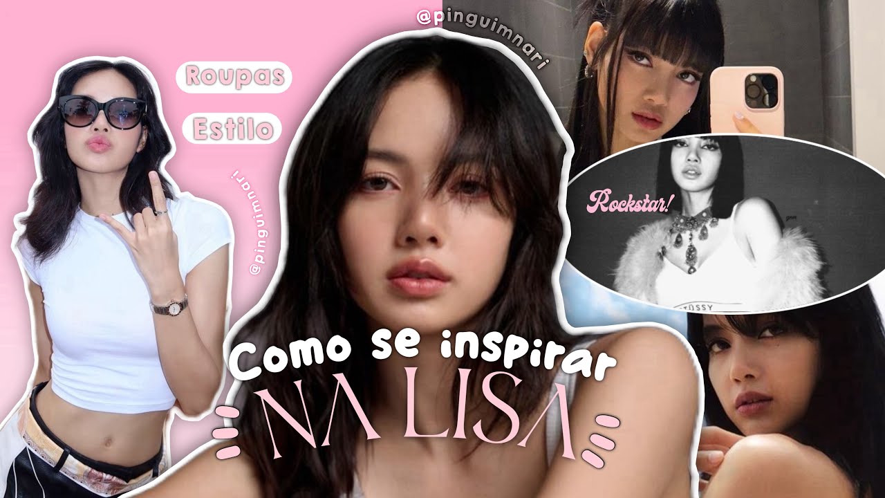Como se inspirar na LISA do Blackpink! ✨ | Pinguimnari