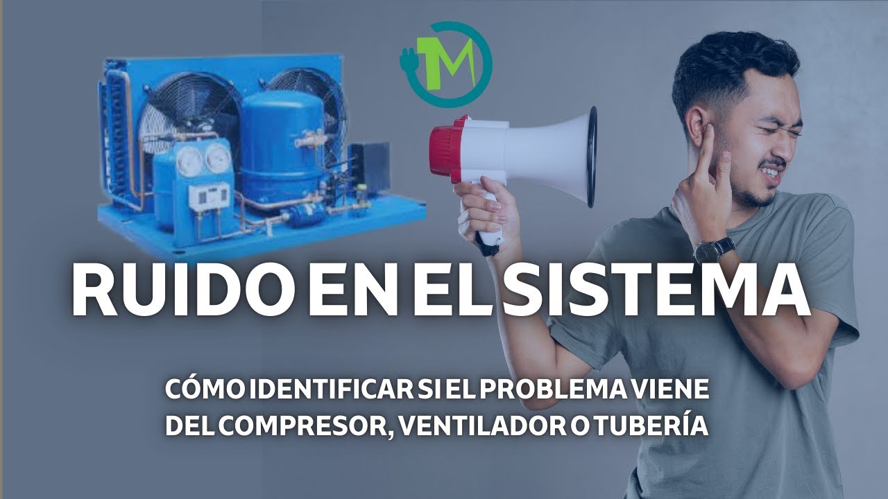 Ruido en el Sistema: Cómo Identificar si el Problema Viene del Compresor, Ventilador o Tubería.