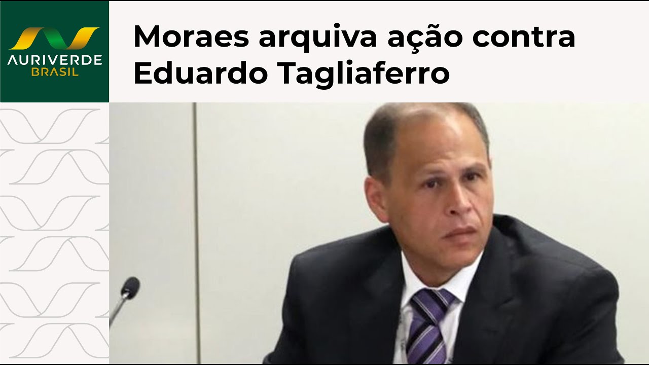 Moraes arquiva ação contra Eduardo Tagliaferro