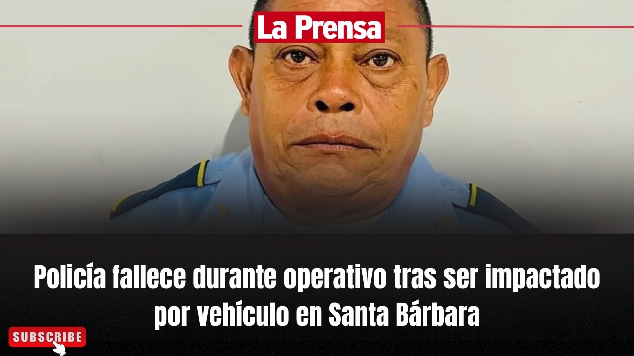 Policía fallece durante operativo tras ser impactado por vehículo en Santa Bárbara