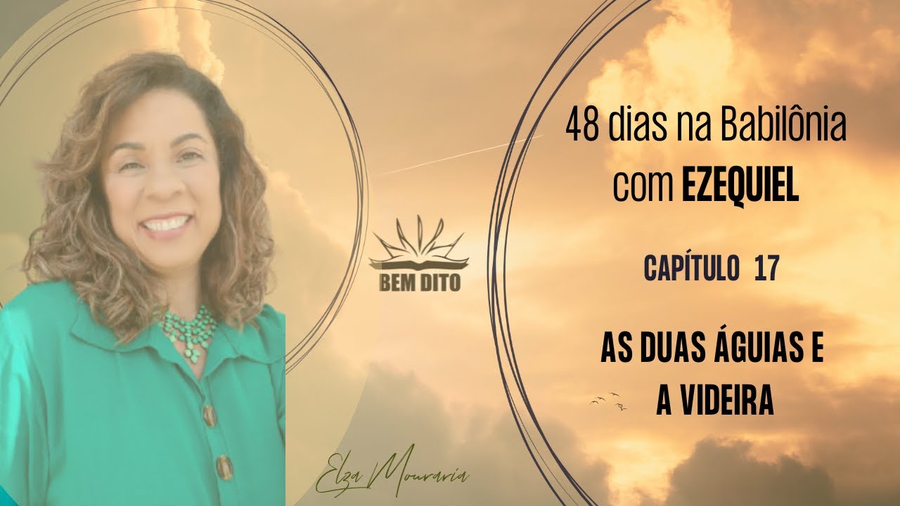 EZEQUIEL 17 - AS DUAS ÁGUIAS E A VIDEIRA